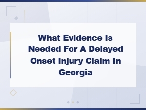 Evidence Needed for Delayed Injury Claims in Georgia