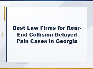 Best Georgia Lawyers for Rear-End Delayed Pain Cases