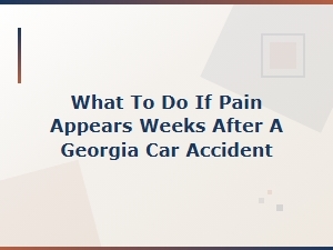 Late-Appearing Pain After a Georgia Car Accident