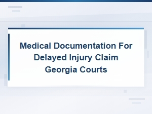 Proving a Delayed Injury Claim in Georgia Courts