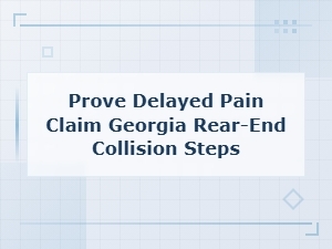 Proving Delayed Pain After a Georgia Rear-End Collision