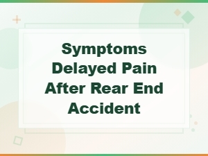 Delayed Pain After a Rear-End Accident: Know Your Rights